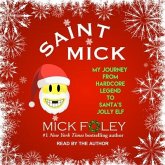 Saint Mick Lib/E: My Journey from Hardcore Legend to Santa's Jolly Elf