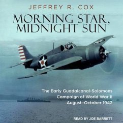 Morning Star, Midnight Sun: The Early Guadalcanal-Solomons Campaign of World War II August-October 1942 - Cox, Jeffrey R.