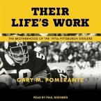 Their Life's Work Lib/E: The Brotherhood of the 1970s Pittsburgh Steelers