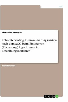 Robot-Recruiting. Diskriminierungsrisiken nach dem AGG beim Einsatz von (Recruiting-) Algorithmen im Bewerbungsverfahren
