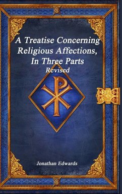 A Treatise Concerning Religious Affections, In Three Parts Revised - Edwards, Jonathan
