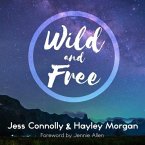 Wild and Free Lib/E: A Hope-Filled Anthem for the Woman Who Feels She Is Both Too Much and Never Enough