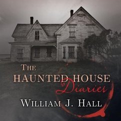 The Haunted House Diaries: The True Story of a Quiet Connecticut Town in the Center of a Paranormal Mystery - Hall, William J.