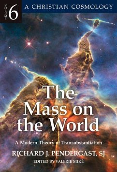 The Mass on the World: A Modern Theory of Transubstantion Volume 6 - Pendergast, Richard J.