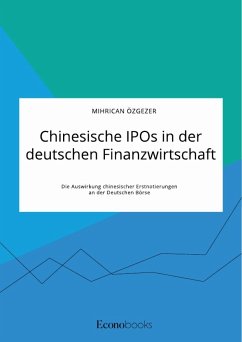 Chinesische IPOs in der deutschen Finanzwirtschaft. Die Auswirkung chinesischer Erstnotierungen an der Deutschen Börse - Özgezer, Mihrican