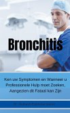 Bronchitis Ken uw Symptomen en Wanneer u Professionele Hulp moet Zoeken, Aangezien dit Fataal kan Zijn