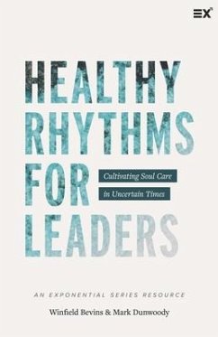 Healthy Rhythms for Leaders: Cultivating Soul Care in Uncertain Times - Dunwoody, Mark; Bevins, Winfield