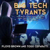 Big Tech Tyrants Lib/E: How Silicon Valley's Stealth Practices Addict Teens, Silence Speech and Steal Your Privacy
