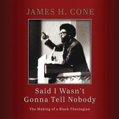 Said I Wasn't Gonna Tell Nobody: The Making of a Black Theologian - Cone, James H.
