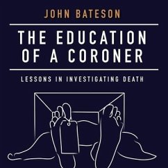 The Education of a Coroner: Lessons in Investigating Death - Bateson, John