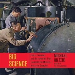 Big Science: Ernest Lawrence and the Invention That Launched the Military-Industrial Complex - Hiltzik, Michael