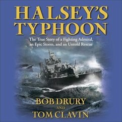 Halsey's Typhoon: The True Story of a Fighting Admiral, an Epic Storm, and an Untold Rescue - Drury, Bob; Clavin, Tom