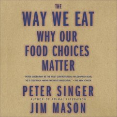 The Way We Eat Lib/E: Why Our Food Choices Matter - Singer, Peter; Mason, Jim