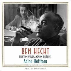 Ben Hecht Lib/E: Fighting Words, Moving Pictures - Hoffman, Adina