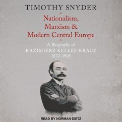 Nationalism, Marxism, and Modern Central Europe: A Biography of Kazimierz Kelles-Krauz, 1872-1905 - Snyder, Timothy