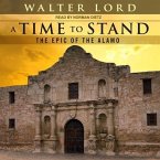 A Time to Stand Lib/E: The Epic of the Alamo