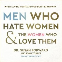 Men Who Hate Women and the Women Who Love Them Lib/E: When Loving Hurts and You Don't Know Why - Forward, Susan; Torres, Joan