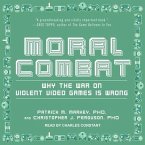 Moral Combat Lib/E: Why the War on Violent Video Games Is Wrong