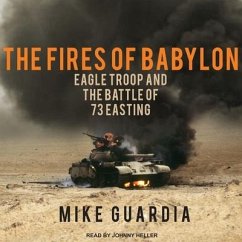 The Fires of Babylon: Eagle Troop and the Battle of 73 Easting - Guardia, Mike
