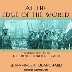 At the Edge of the World Lib/E: The Heroic Century of the French Foreign Legion