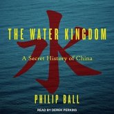 The Water Kingdom Lib/E: A Secret History of China