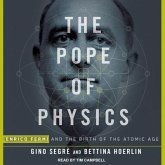 The Pope of Physics Lib/E: Enrico Fermi and the Birth of the Atomic Age
