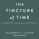 The Tincture of Time Lib/E: A Memoir of (Medical) Uncertainty