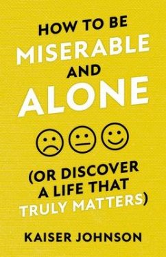 How to Be Miserable and Alone - Johnson, Kaiser