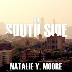 The South Side: A Portrait of Chicago and American Segregation - Moore, Natalie Y.