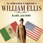 The Strange Career of William Ellis Lib/E: The Texas Slave Who Became a Mexican Millionaire