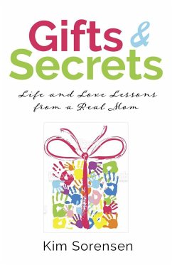 Gifts & Secrets: Life and Love Lessons from a Real Mom - Sorensen, Kim