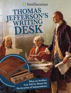 Thomas Jefferson's Writing Desk: What an Artifact Can Tell Us about the Declaration of Independence - Micklos Jr, John
