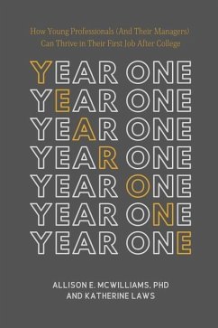 Year One: How Young Professionals (And Their Managers) Can Thrive in Their First Job After College - Laws, Katherine; McWilliams, Allison E.