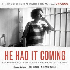 He Had It Coming: Four Murderous Women and the Reporter Who Immortalized Their Stories - Mather, Marianne; Rumore, Kori