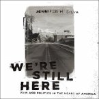 We're Still Here Lib/E: Pain and Politics in the Heart of America
