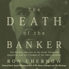 The Death of the Banker: The Decline and Fall of the Great Financial Dynasties and the Triumph of the Small Investor - Chernow, Ron
