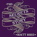 The Secrets of Story Lib/E: Innovative Tools for Perfecting Your Fiction and Captivating Readers