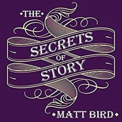The Secrets of Story Lib/E: Innovative Tools for Perfecting Your Fiction and Captivating Readers - Bird, Matt