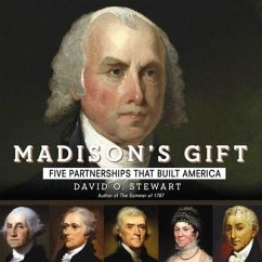 Madison's Gift: Five Partnerships That Built America - Stewart, David O.