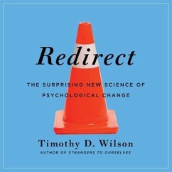 Redirect: The Surprising New Science of Psychological Change - Wilson, Timothy D.