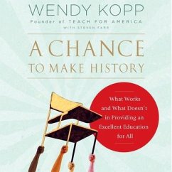 A Chance to Make History Lib/E: What Works and What Doesn't in Providing an Excellent Education for All - Kopp, Wendy