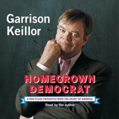 Homegrown Democrat: A Few Plain Thoughts from the Heart of America - Keillor, Garrison