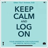 Keep Calm and Log on: Your Handbook for Surviving the Digital Revolution