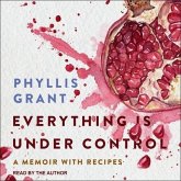 Everything Is Under Control Lib/E: A Memoir with Recipes