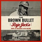 The Brown Bullet Lib/E: Rajo Jack's Drive to Integrate Auto Racing