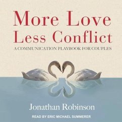 More Love, Less Conflict Lib/E: A Communication Playbook for Couples - Robinson, Jonathan