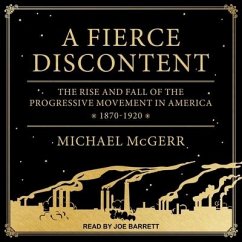 A Fierce Discontent: The Rise and Fall of the Progressive Movement in America, 1870-1920 - McGerr, Michael