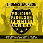 Policing Ferguson, Policing America Lib/E: What Really Happened . . . and What the Country Can Learn from It
