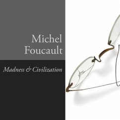 Madness and Civilization Lib/E: A History of Insanity in the Age of Reason - Foucault, Michel
