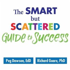 The Smart But Scattered Guide to Success Lib/E: How to Use Your Brain's Executive Skills to Keep Up, Stay Calm, and Get Organized at Work and at Home - Dawson, Peg; Guare, Richard